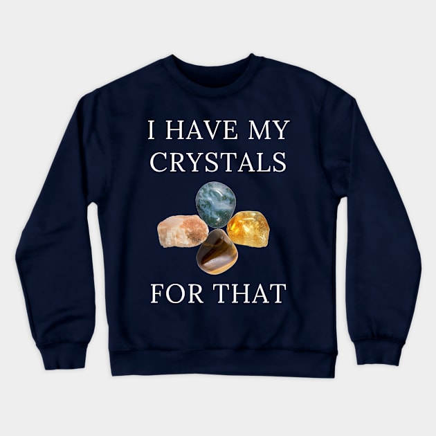 I Have My Crystals For Depression Relief Crystal Power Crewneck Sweatshirt by klimentina